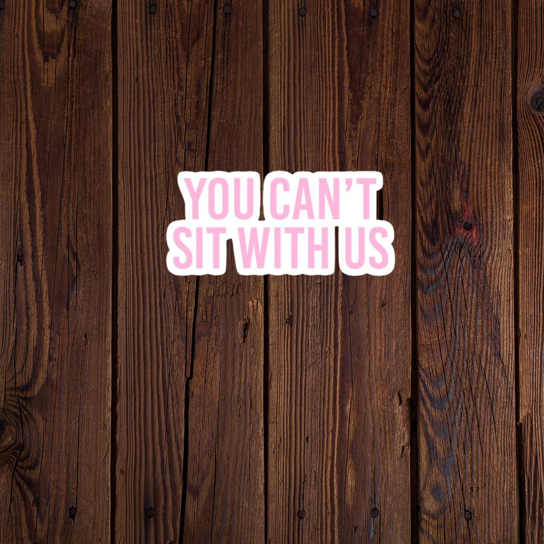 You cant sit with us sticker