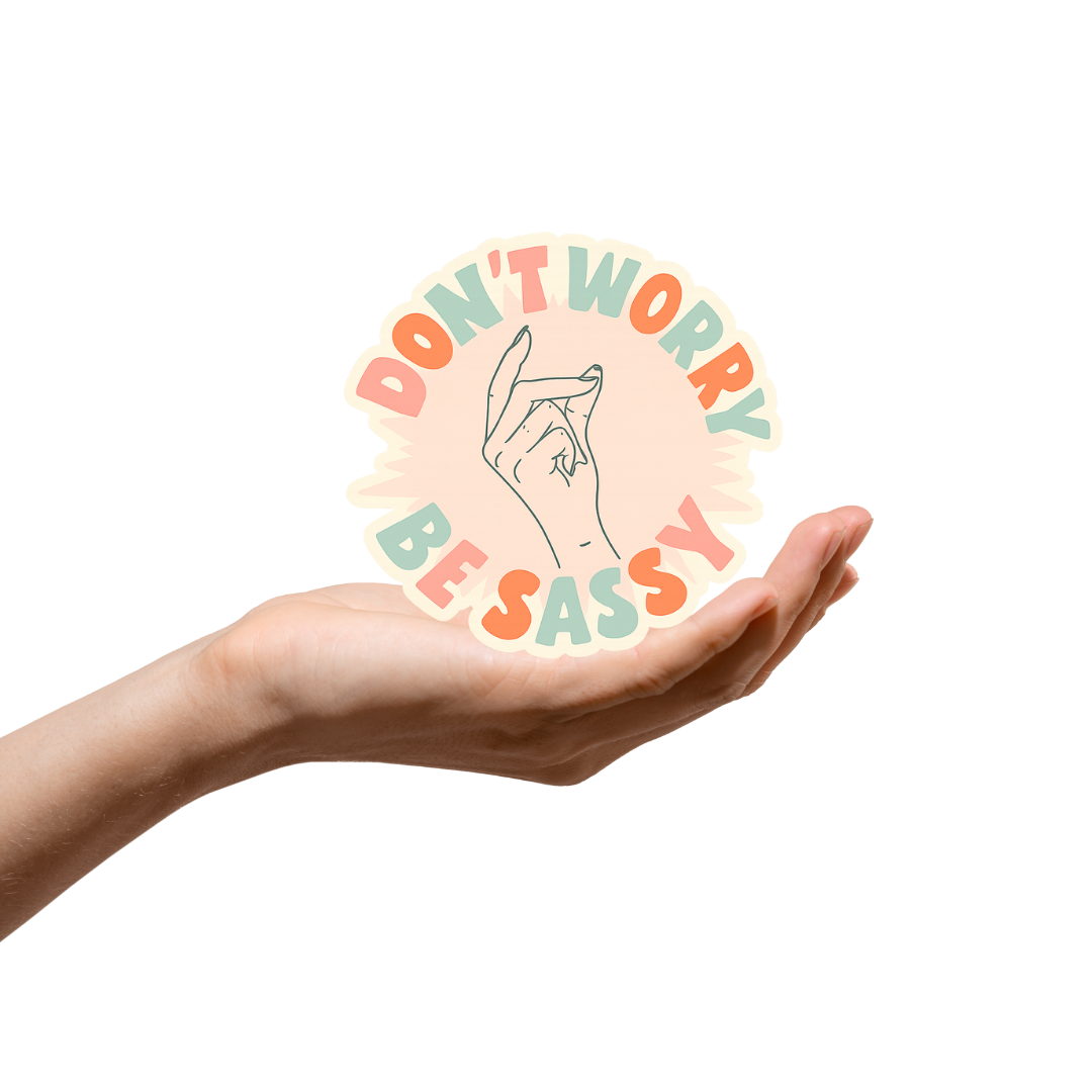 Dont worry be sassy sticker