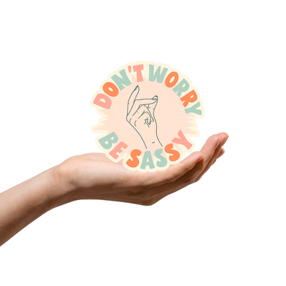 Dont worry be sassy sticker