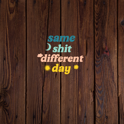 Same s*it different day sticker