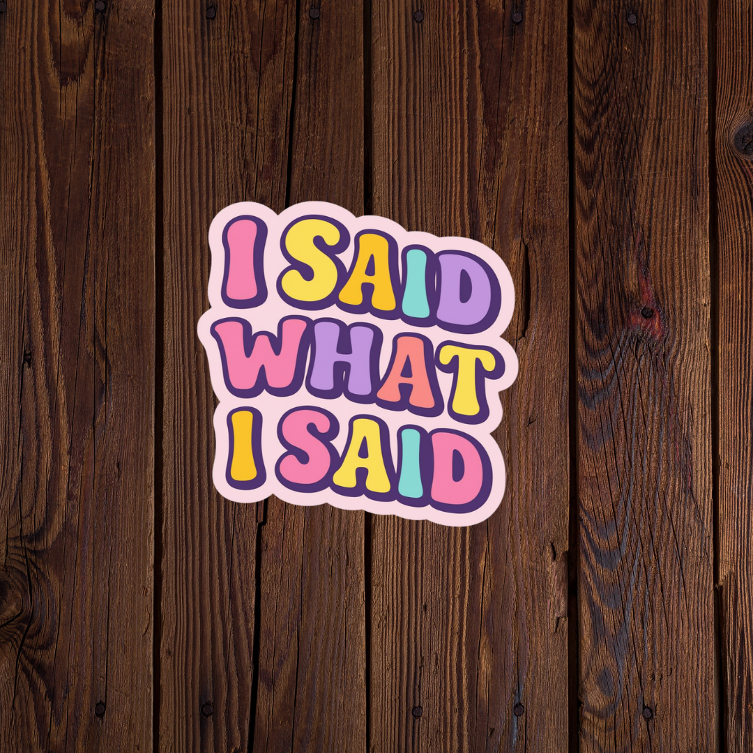I said what I said Sticker