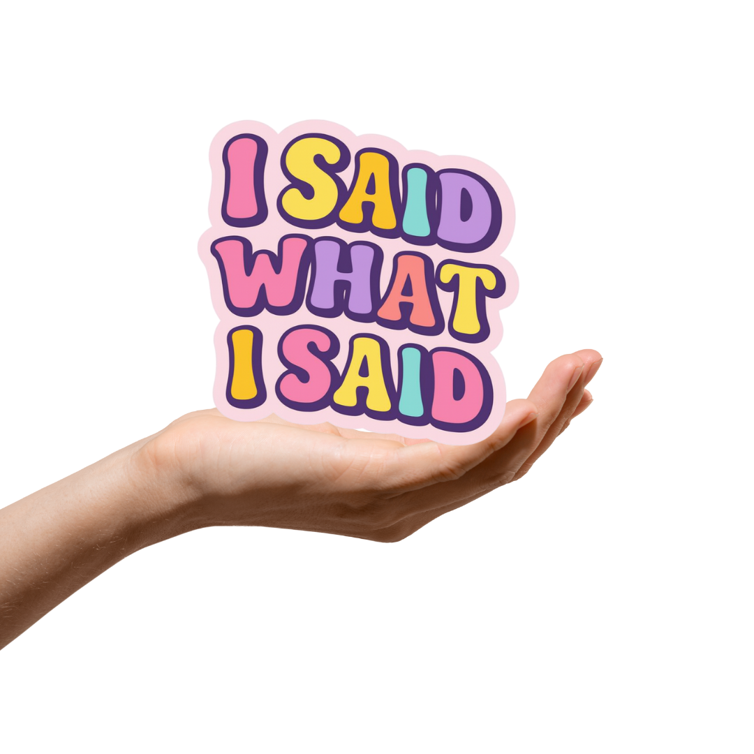I said what I said Sticker