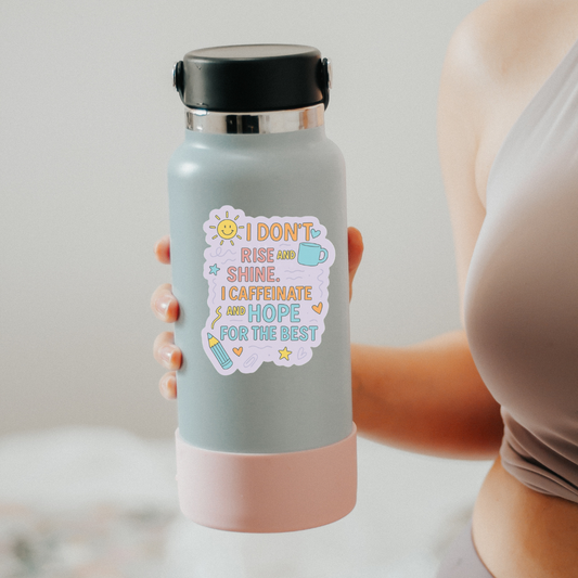 I dont rise and shine, I caffeinate and hope for the best sticker
