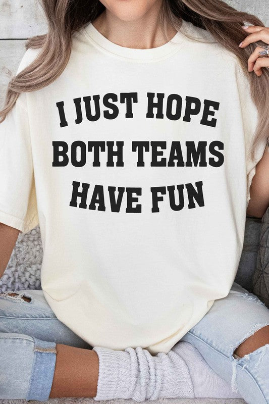 I JUST HOPE BOTH TEAMS HAVE FUN GRAPHIC TEE