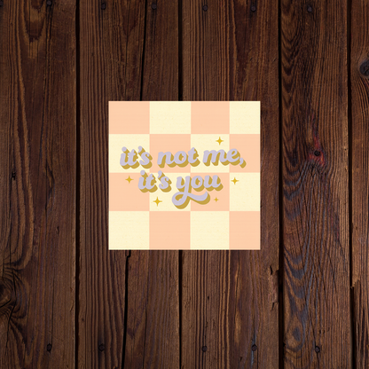 Its not me, its you sticker