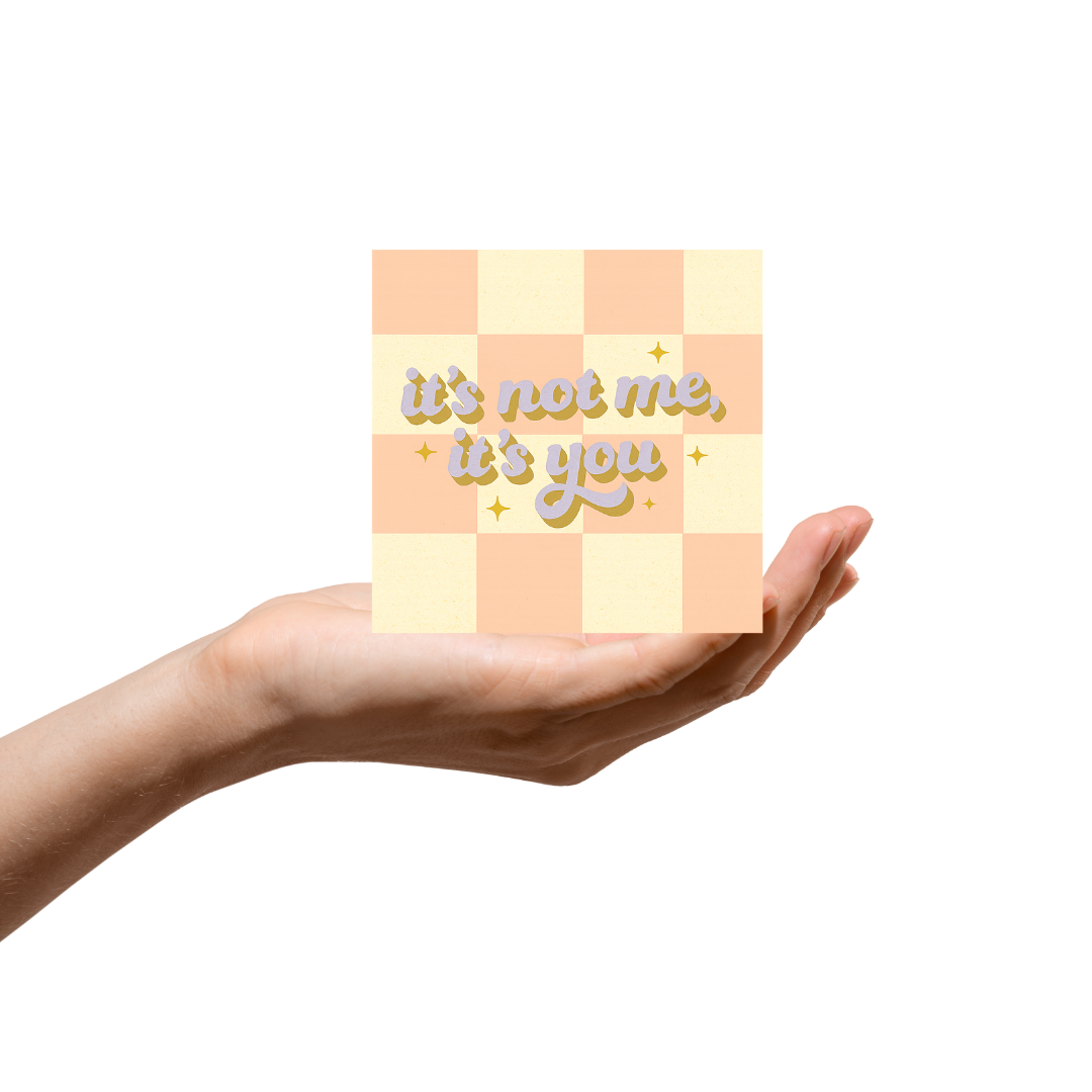 Its not me, its you sticker