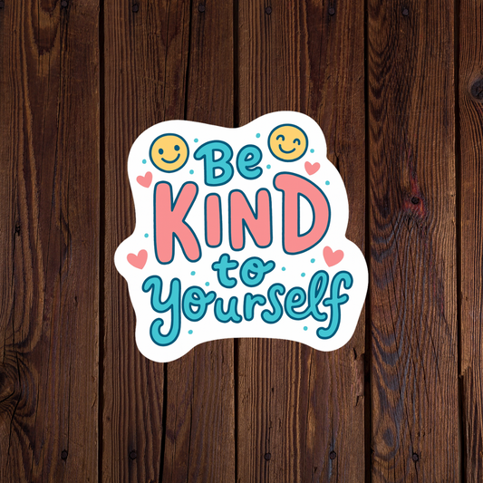 Be kind to yourself sticker