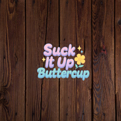 Suck it up buttercup sticker