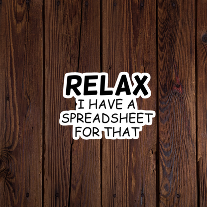 Relax I have a Spreadsheet for that Sticker