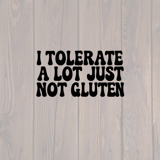 I tolerate a lot just not gluten sticker