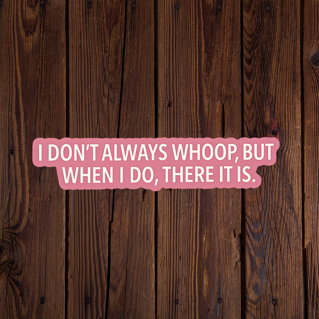 I dont always Whoop, but when I do, there it is sticker