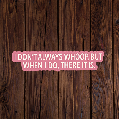 I dont always Whoop, but when I do, there it is sticker