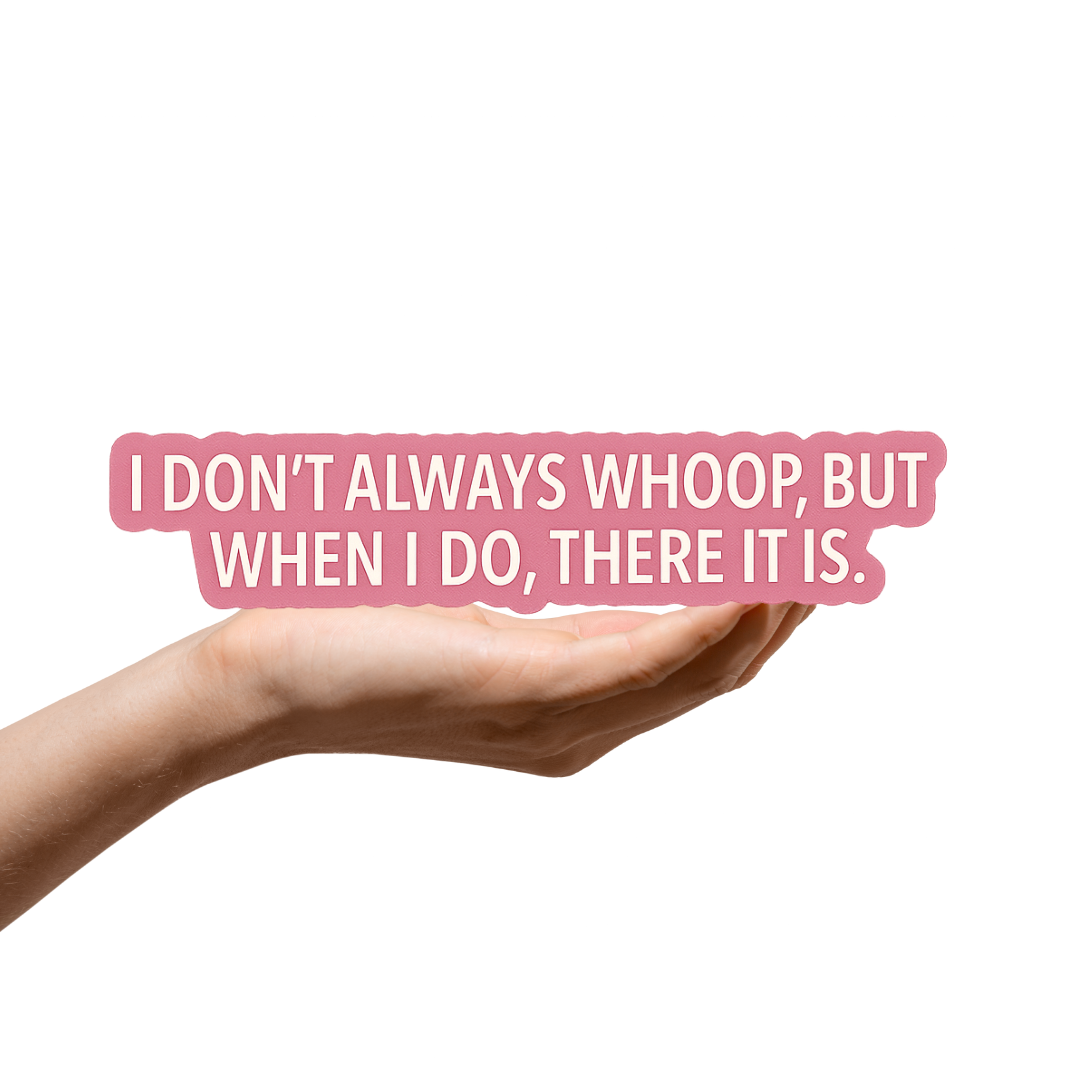 I dont always Whoop, but when I do, there it is sticker