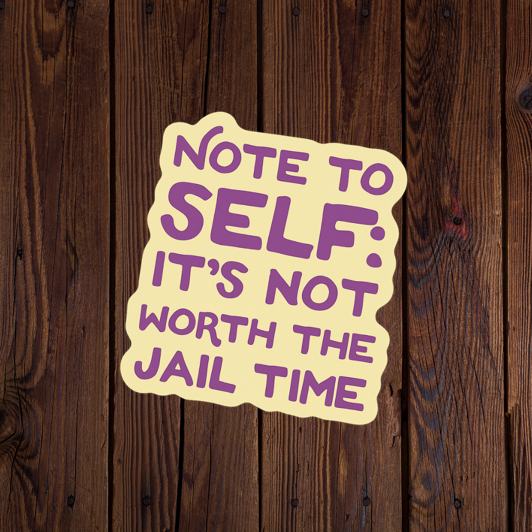 Note to self: its not worth the jail time sticker