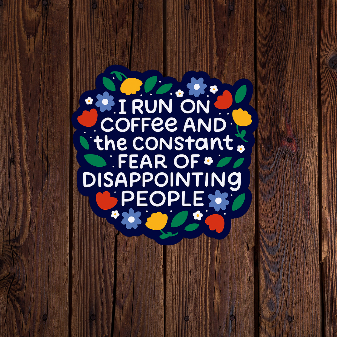 I run on coffee and fear of disappointing people sticker