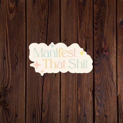 Manifest that s*it sticker