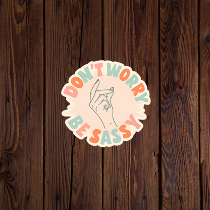 Dont worry be sassy sticker