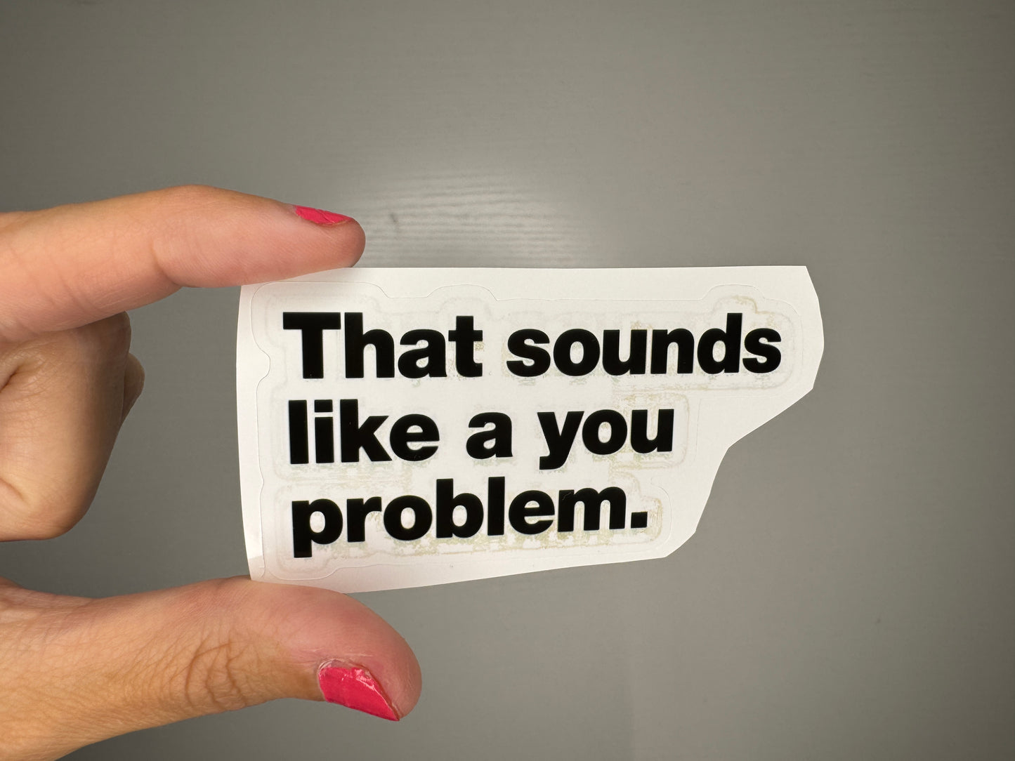 That sounds like a you problem sticker
