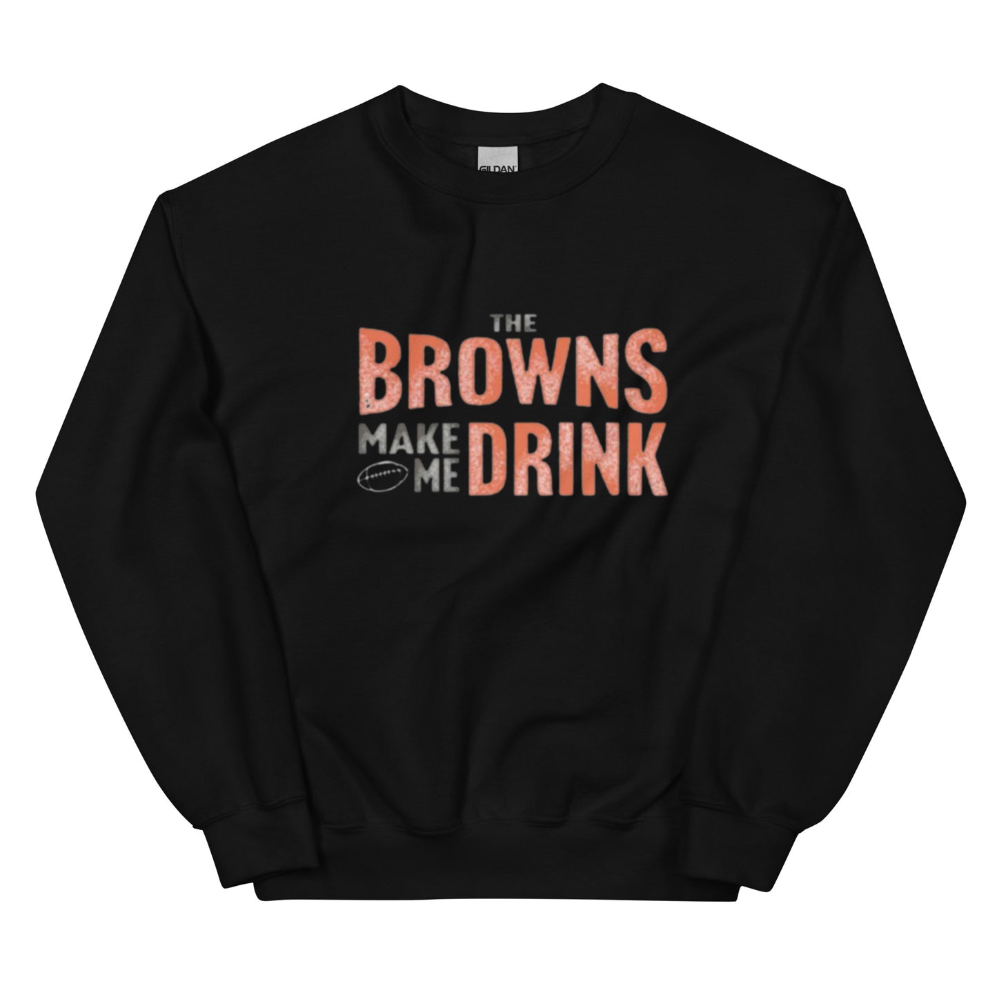 The Browns Make Me Drink Distressed Sweatshirt