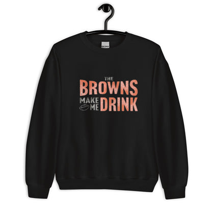 The Browns Make Me Drink Distressed Sweatshirt