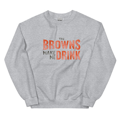 The Browns Make Me Drink Distressed Sweatshirt